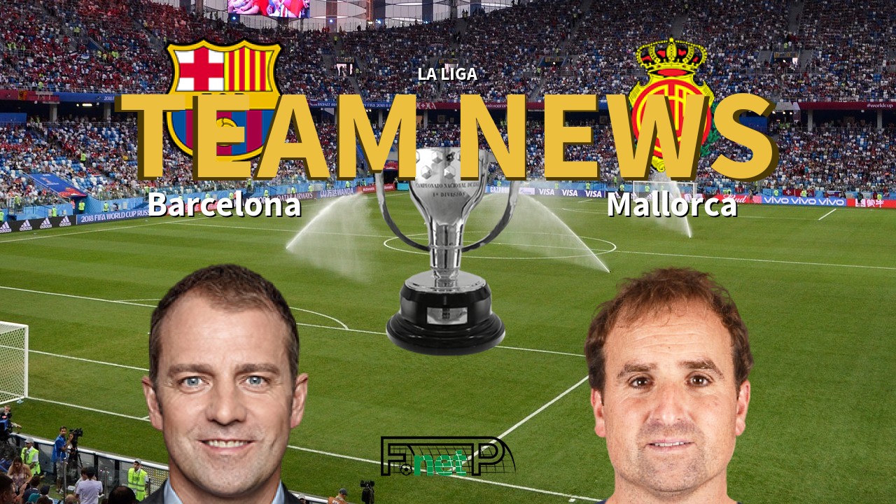 La Liga News: Barcelona vs Mallorca Confirmed Line-ups