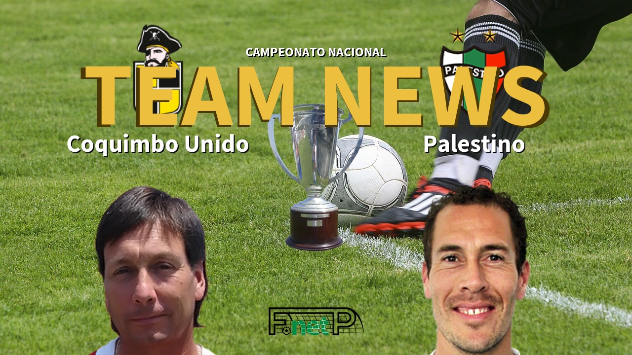 Campeonato Nacional News: Coquimbo Unido vs Palestino Confirmed Line-ups