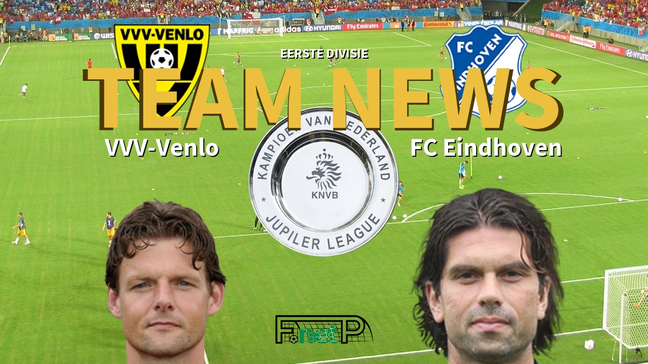 Eerste Divisie News: VVV-Venlo vs FC Eindhoven Confirmed Line-ups