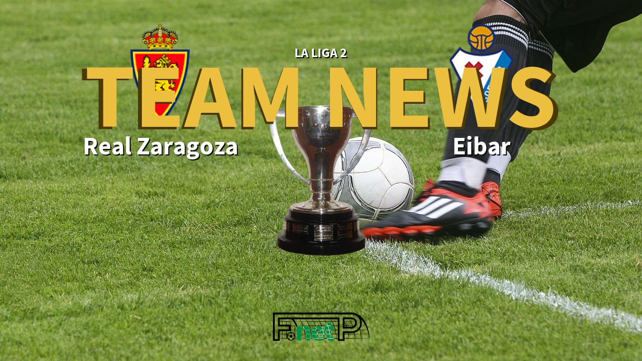 La Liga 2 News: Real Zaragoza vs Eibar Confirmed Line-ups