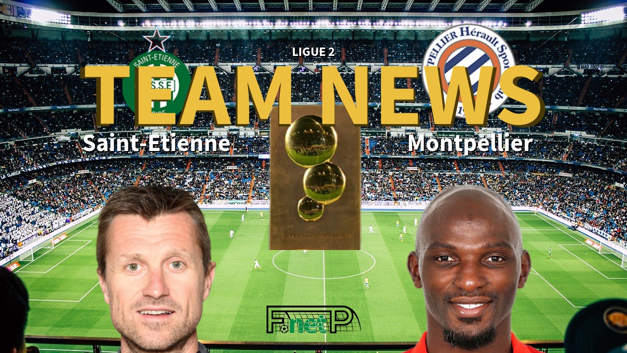 Ligue 2 News: St Etienne vs Montpellier Confirmed Line-ups
