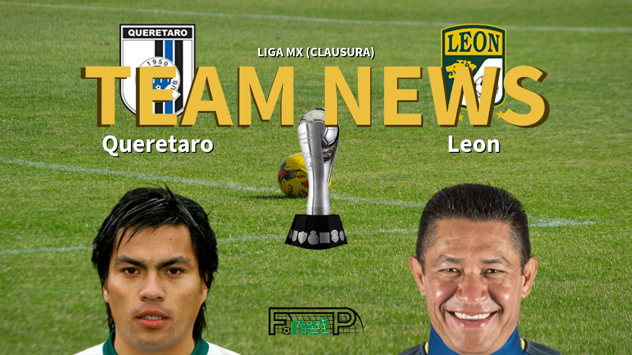 Liga MX (Clausura) News: Querétaro FC vs León Confirmed Line-ups