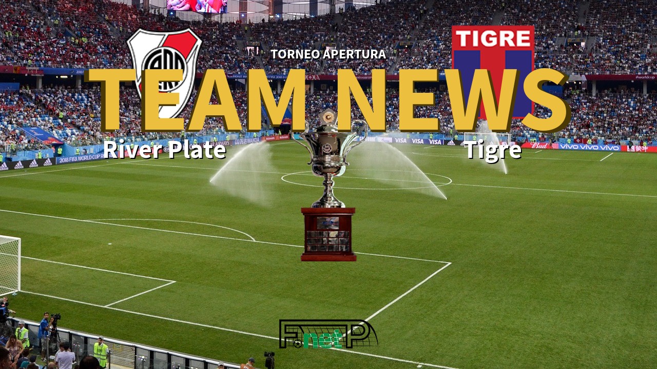Torneo Apertura News: River Plate vs Tigre Confirmed Line-ups