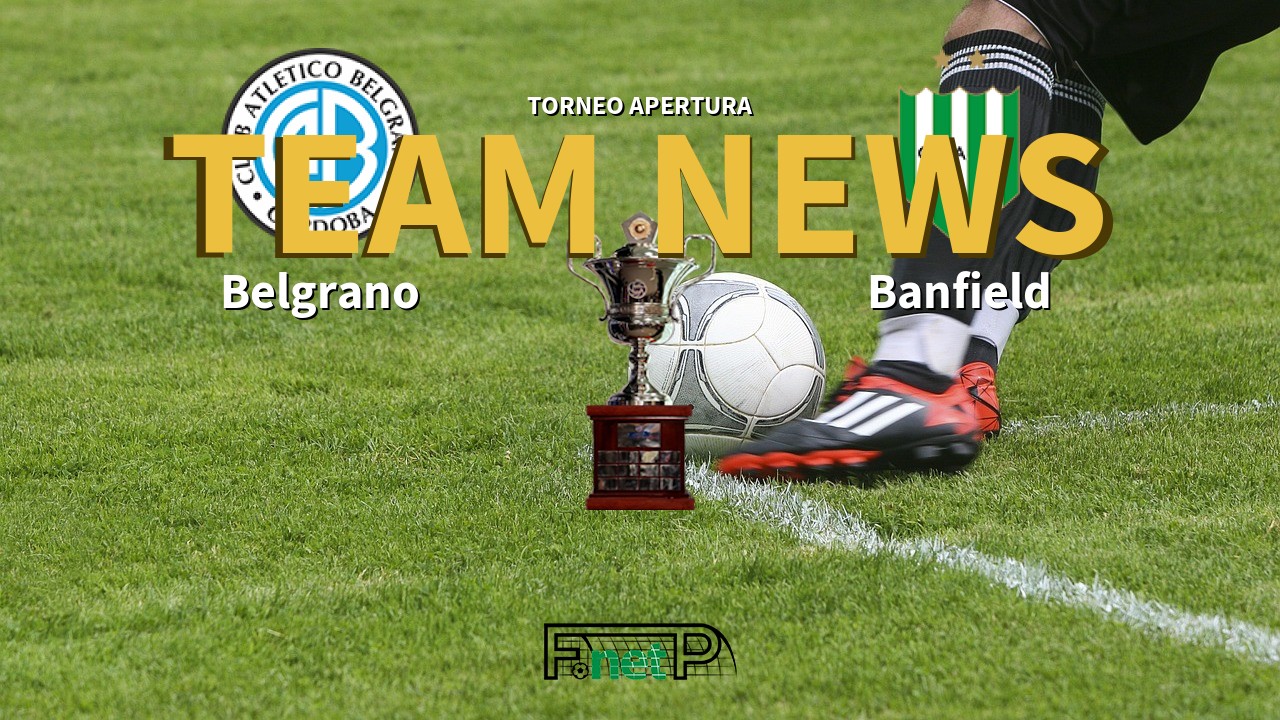 Torneo Apertura News: Belgrano vs Banfield Confirmed Line-ups