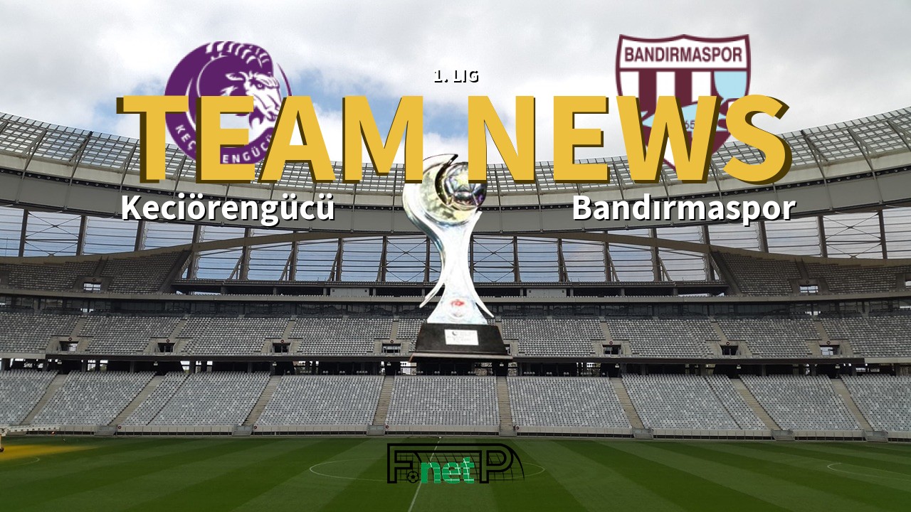 1. Lig News: Keciörengücü vs Bandırmaspor Confirmed Line-ups