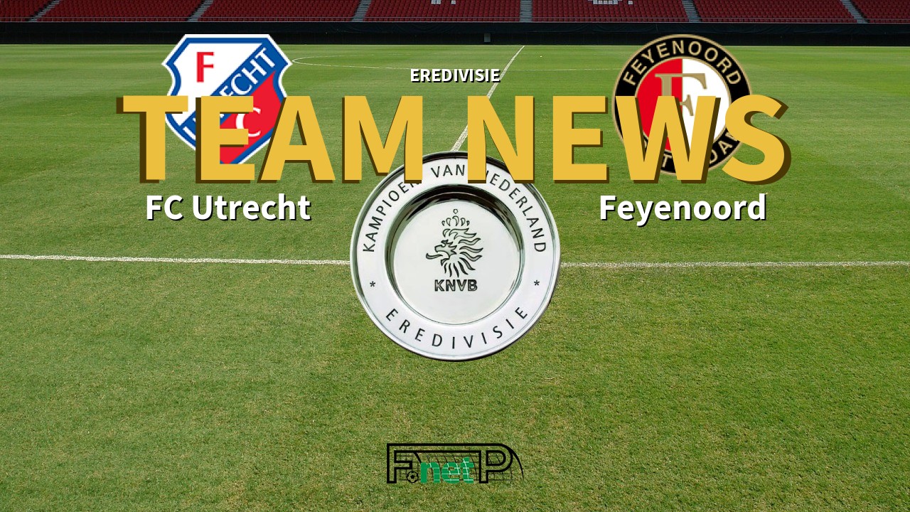 Eredivisie News: FC Utrecht vs Feyenoord Confirmed Line-ups