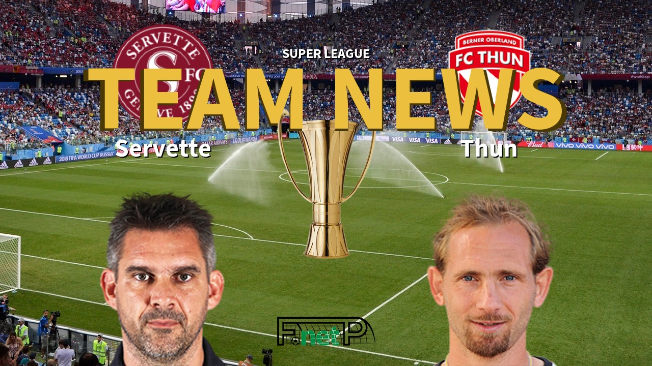 Super League News: Servette FC vs FC Thun Confirmed Line-ups