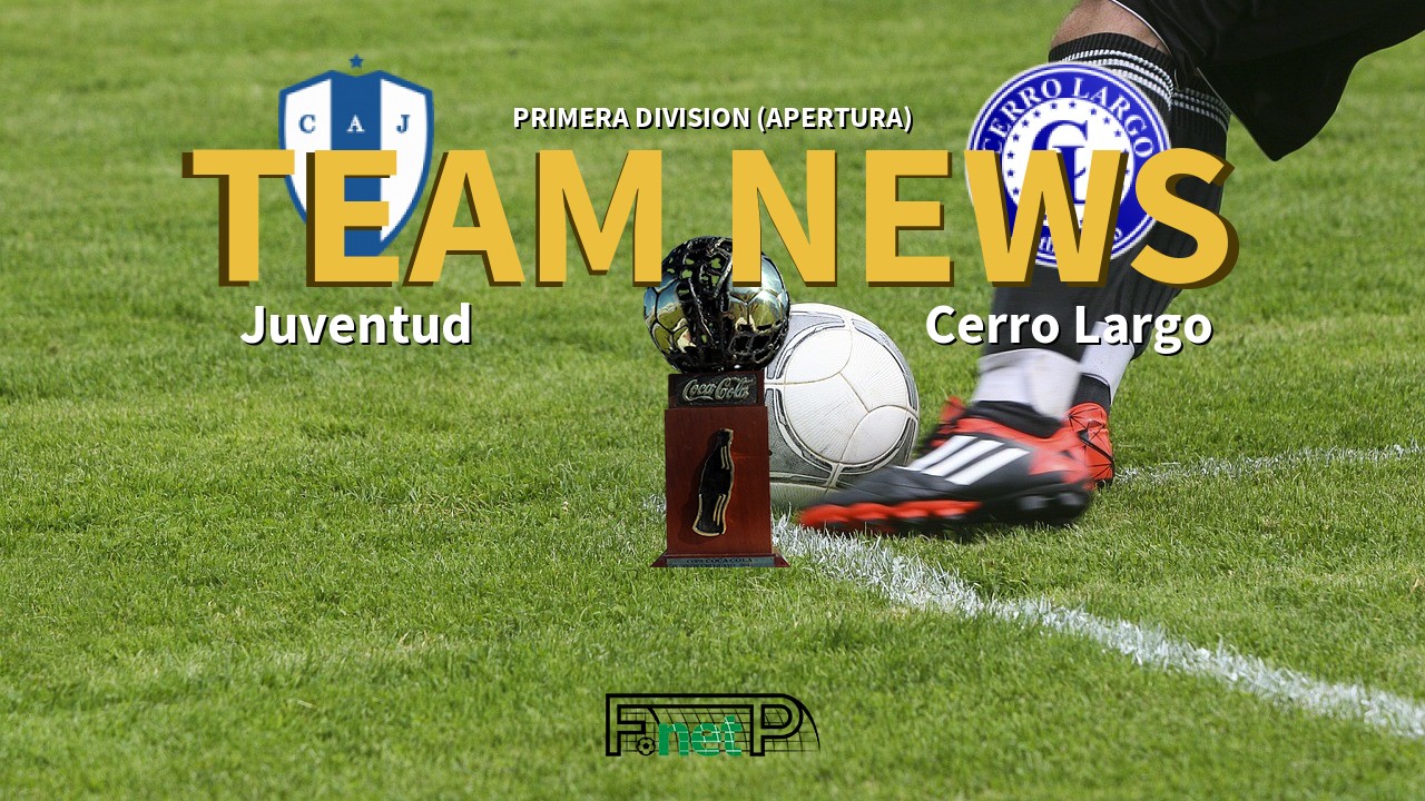 Primera Division (Apertura) News: Juventud vs Cerro Largo Confirmed Line-ups