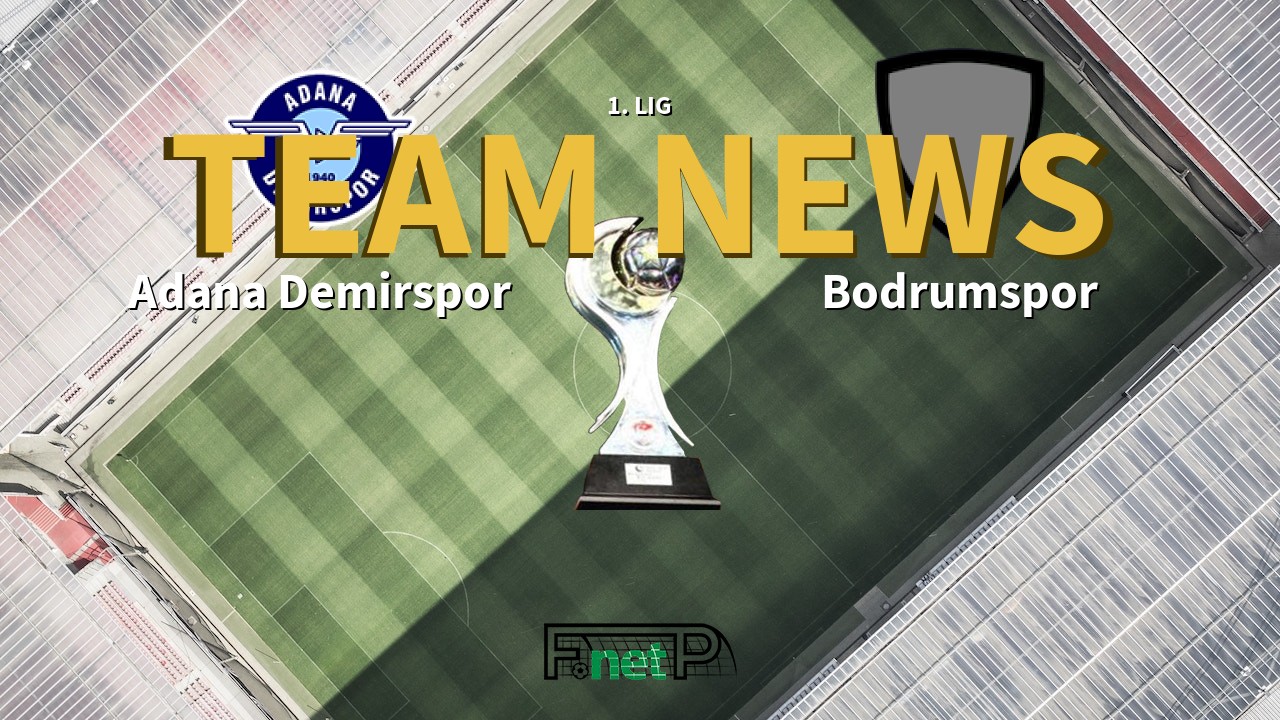 1. Lig News: Adana Demirspor vs Bodrumspor Confirmed Line-ups