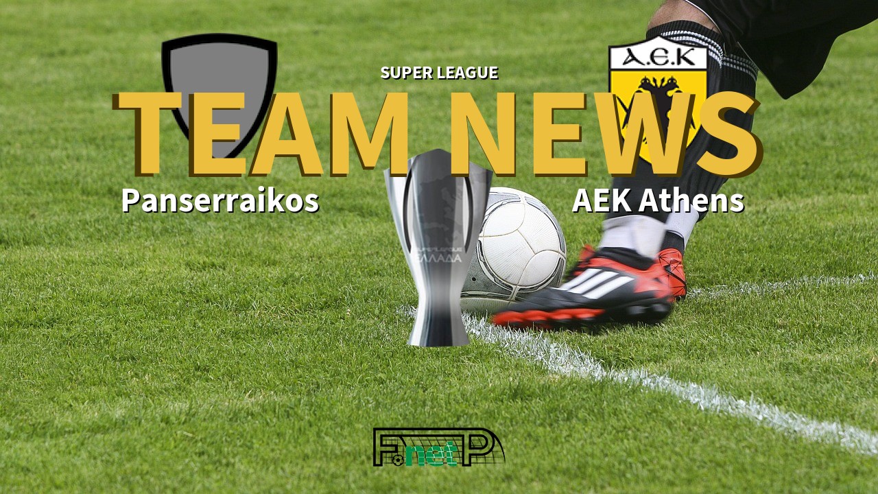 Super League News: Panserraikos vs AEK Athens Confirmed Line-ups
