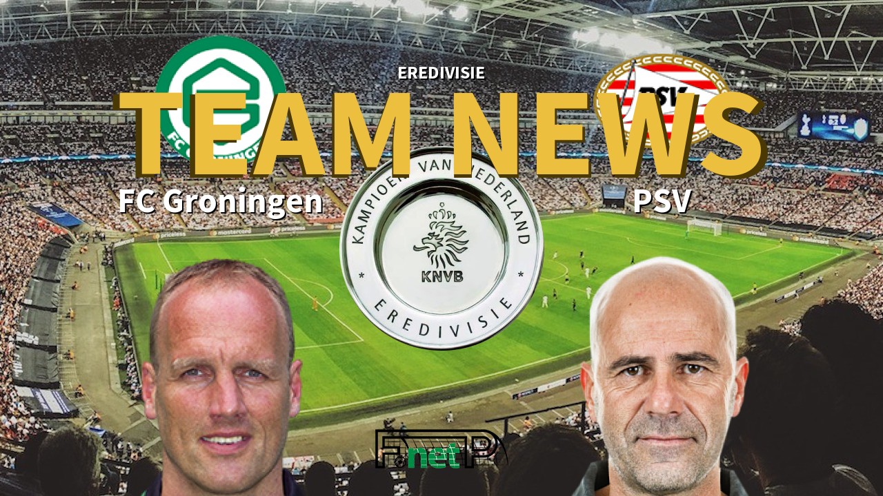 Eredivisie News: FC Groningen vs PSV Eindhoven Confirmed Line-ups