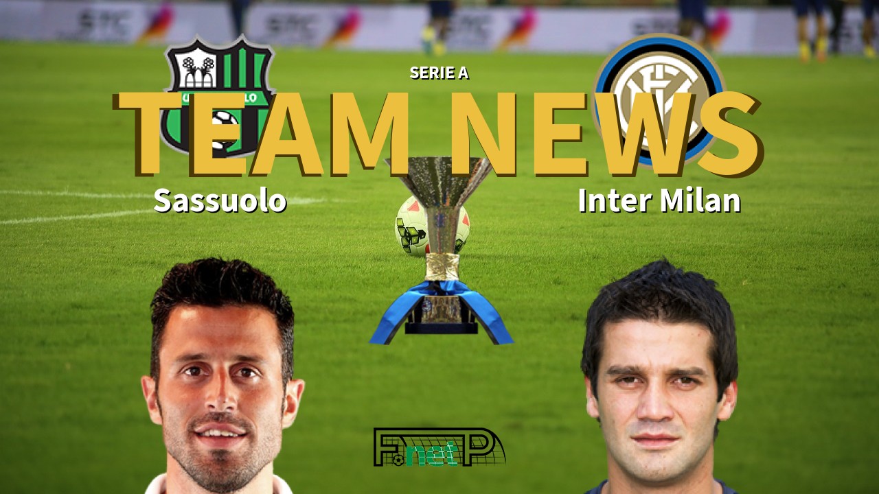Serie A News: Sassuolo vs Inter Milan Confirmed Line-ups