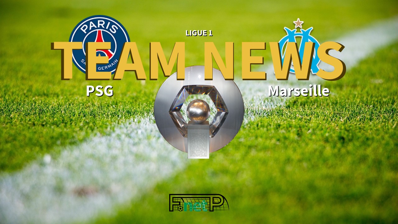 Ligue 1 News: PSG vs Marseille Confirmed Line-ups