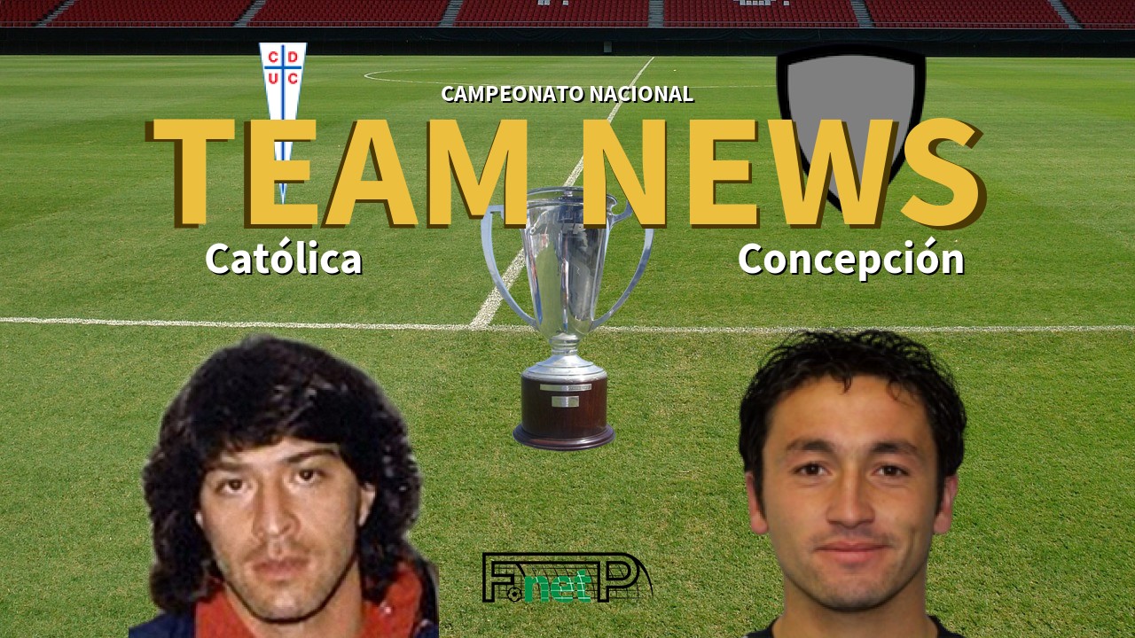 Campeonato Nacional News: Universidad Católica vs Deportes Concepción Confirmed Line-ups