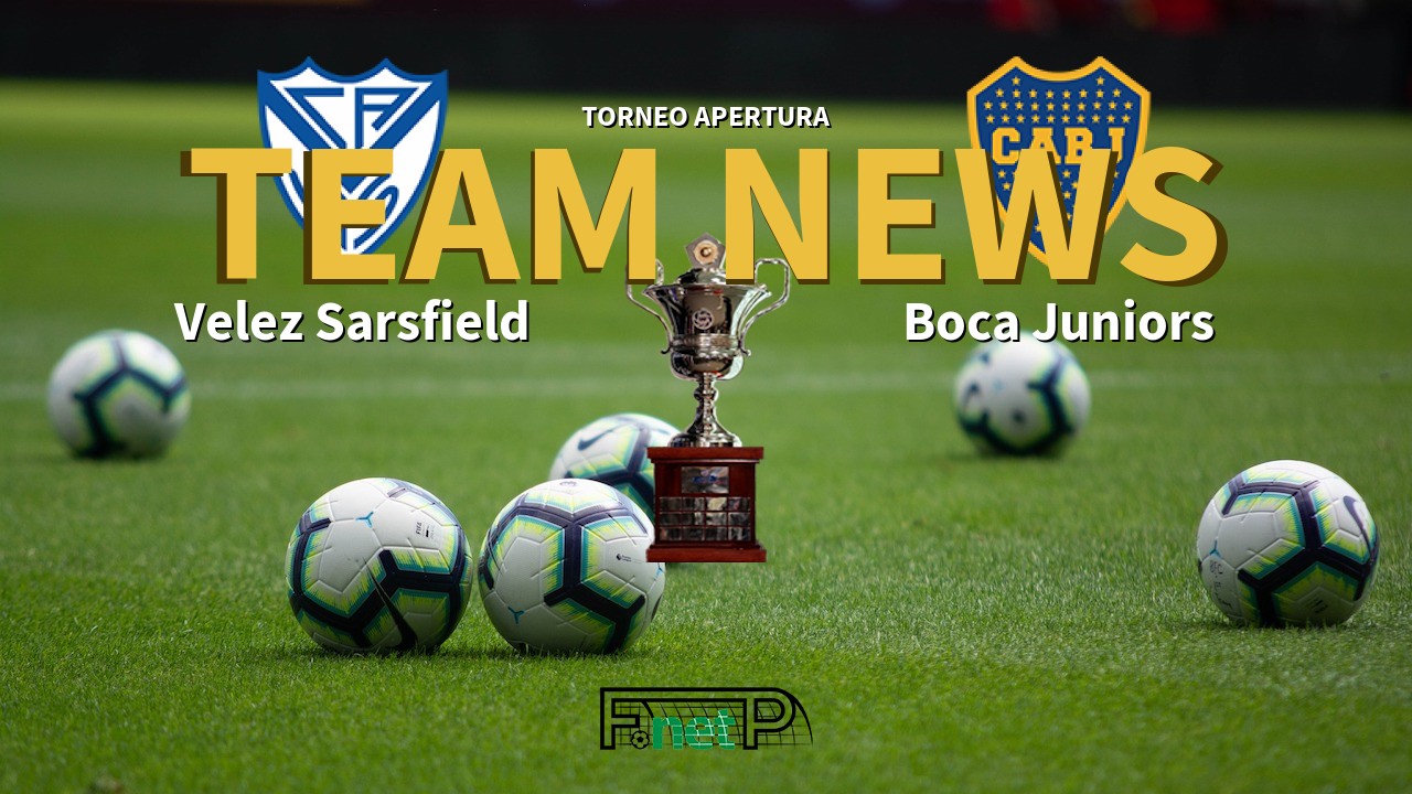 Torneo Apertura News: Vélez Sarsfield vs Boca Juniors Confirmed Line-ups
