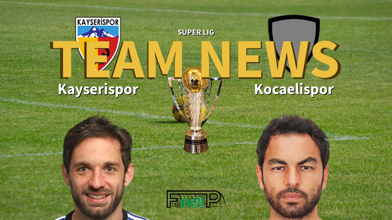 Super Lig News: Kayserispor vs Kocaelispor Confirmed Line-ups