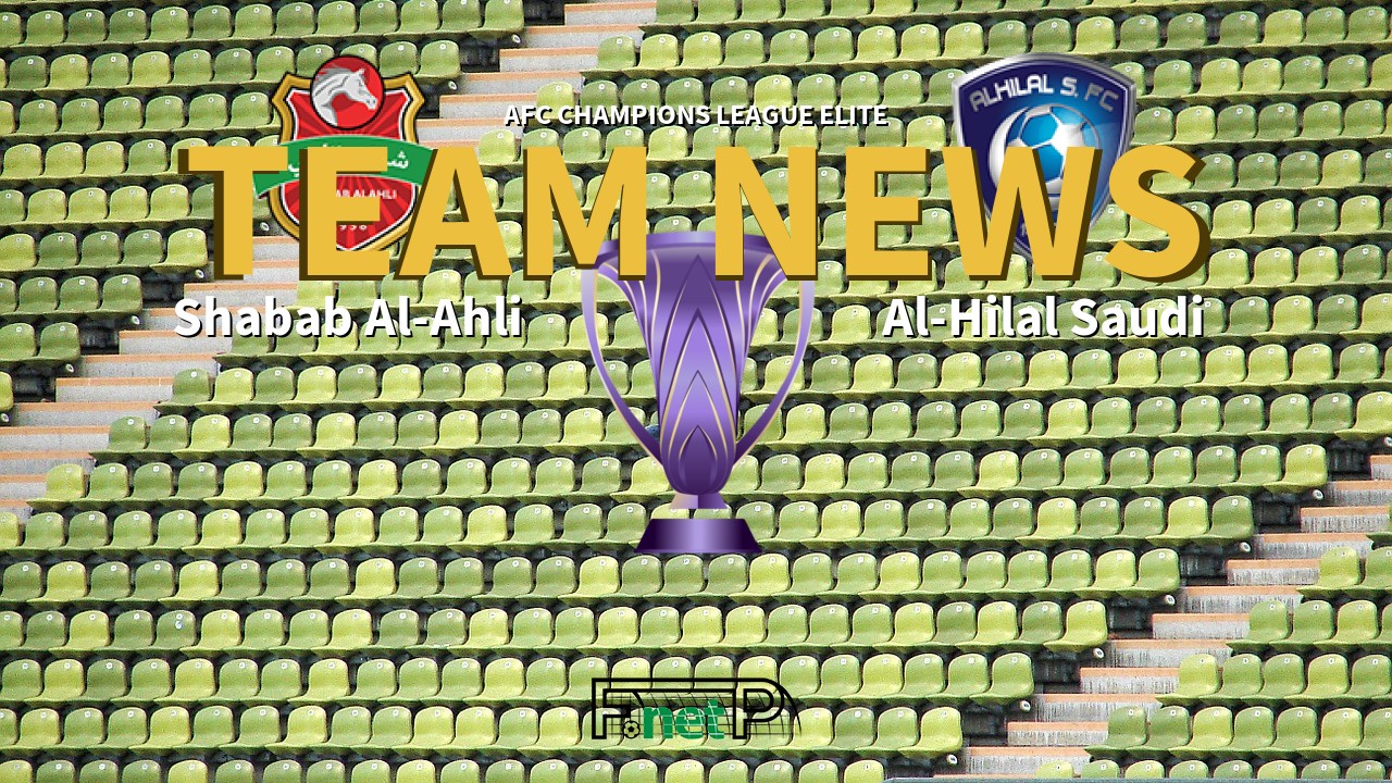 AFC Champions League Elite News: Shabab Al-Ahli Dubai vs Al-Hilal Confirmed Line-ups