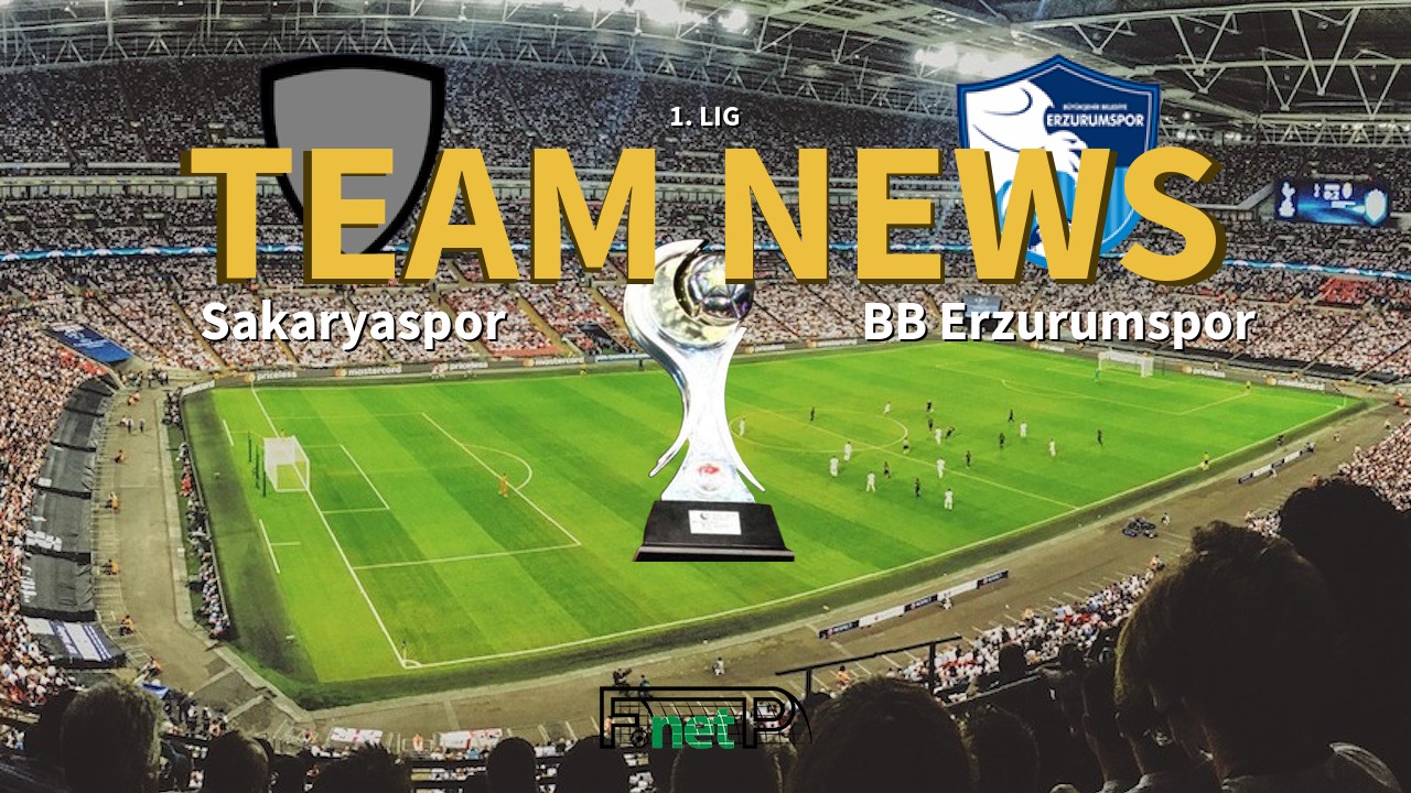 1. Lig News: Sakaryaspo vs BB Erzurumspor Confirmed Line-ups