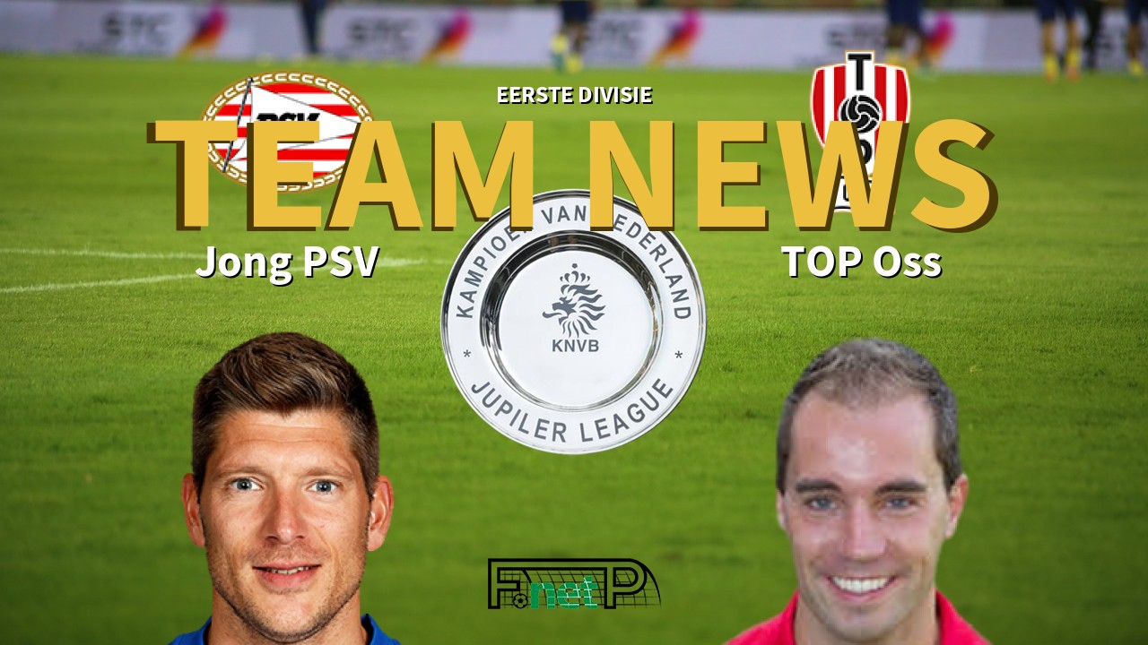 Eerste Divisie News: Jong PSV vs FC Oss Confirmed Line-ups