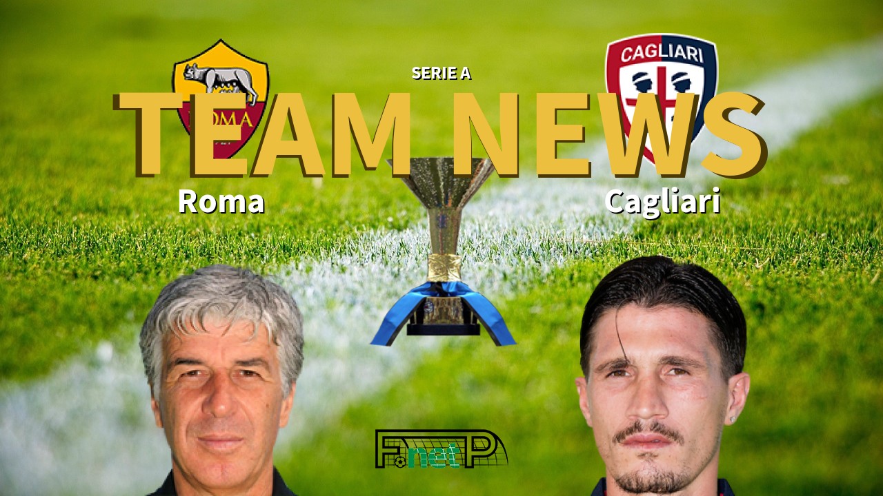 Serie A News: Roma vs Cagliari Confirmed Line-ups