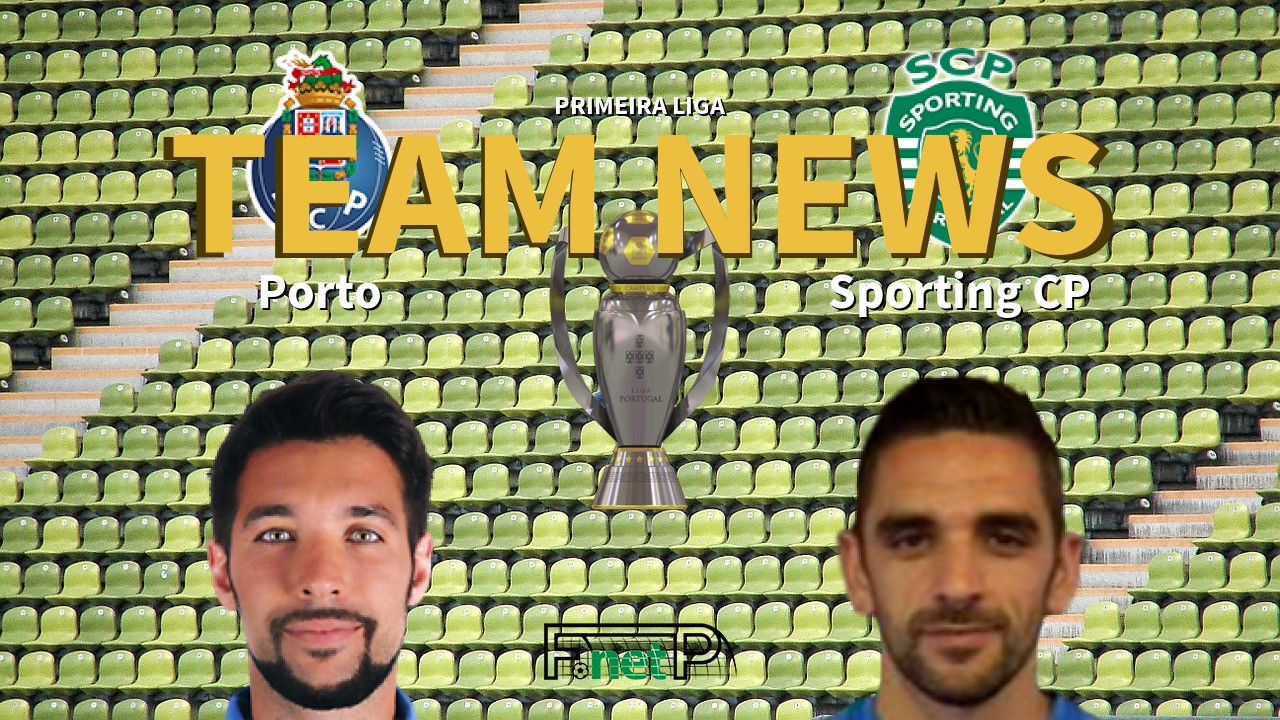 Primeira Liga News: Porto vs Sporting Lisbon Confirmed Line-ups