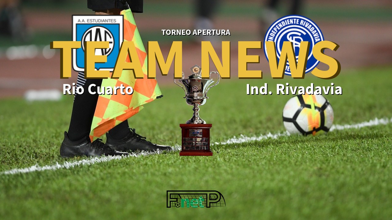 Torneo Apertura News: Estudiantes Rio Cuarto vs Independiente Rivadavia Confirmed Line-ups