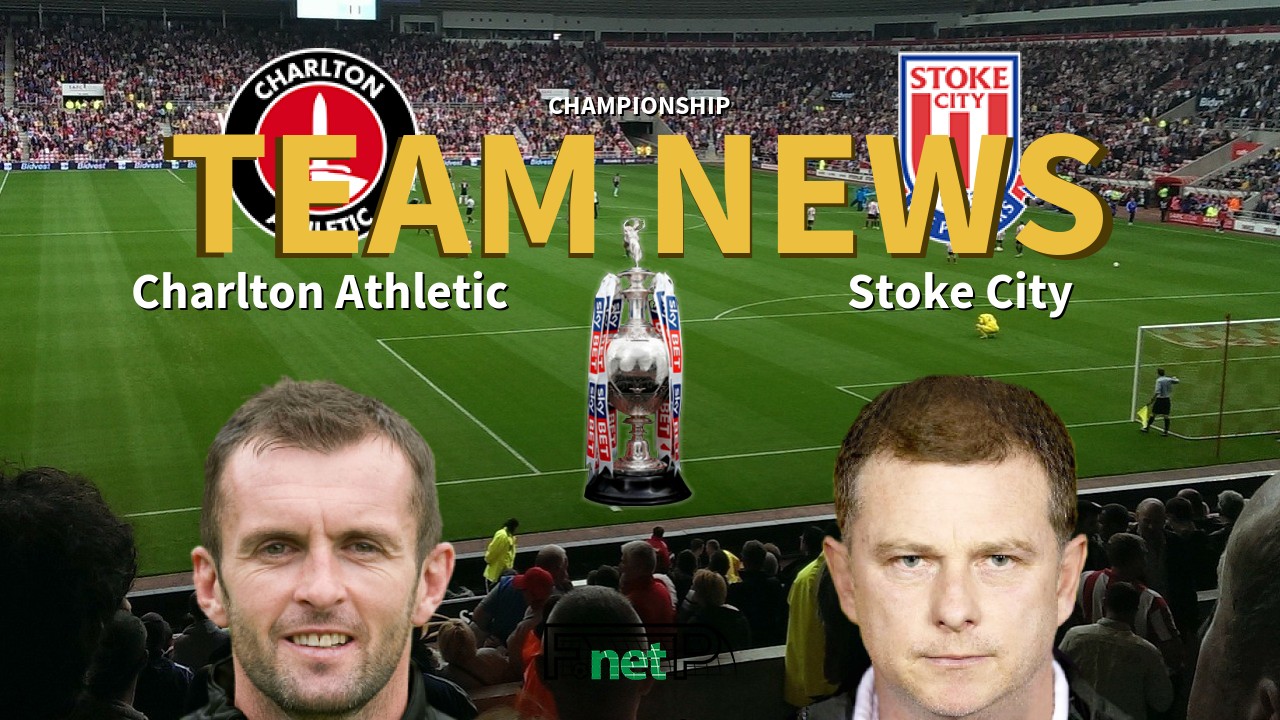 Championship News: Charlton Athletic vs Stoke City Confirmed Line-ups