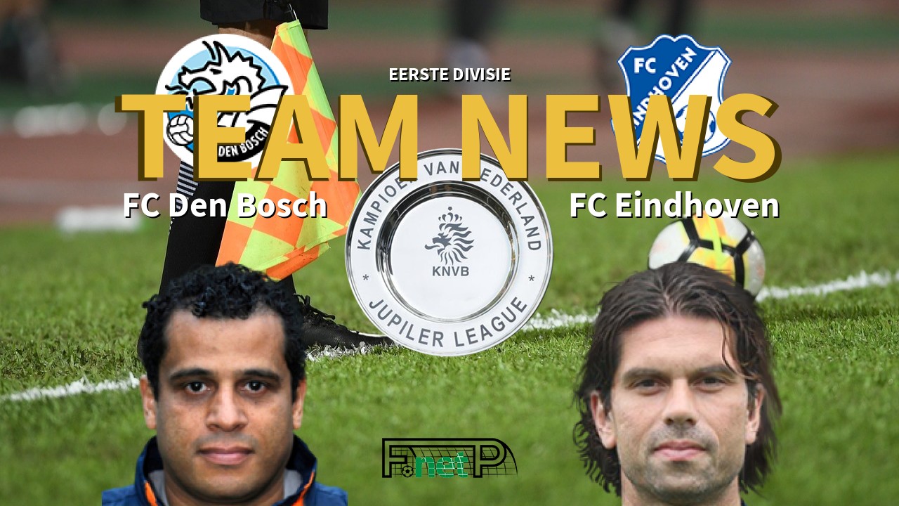 Eerste Divisie News: Den Bosch vs FC Eindhoven Confirmed Line-ups