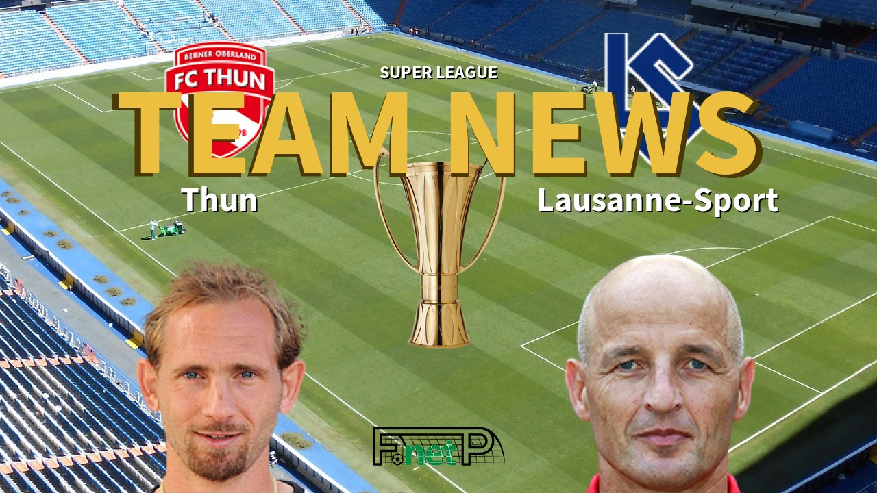 Super League News: FC Thun vs FC Lausanne-Sport Confirmed Line-ups