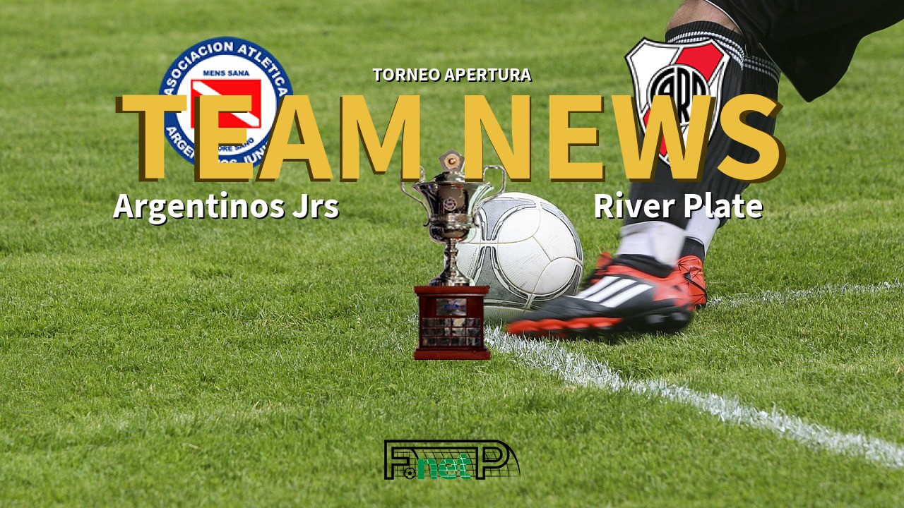 Torneo Apertura News: Argentinos Juniors vs River Plate Confirmed Line-ups