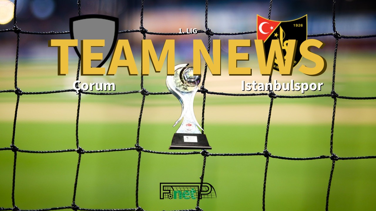 1. Lig News: Corum vs Istanbulspor Confirmed Line-ups