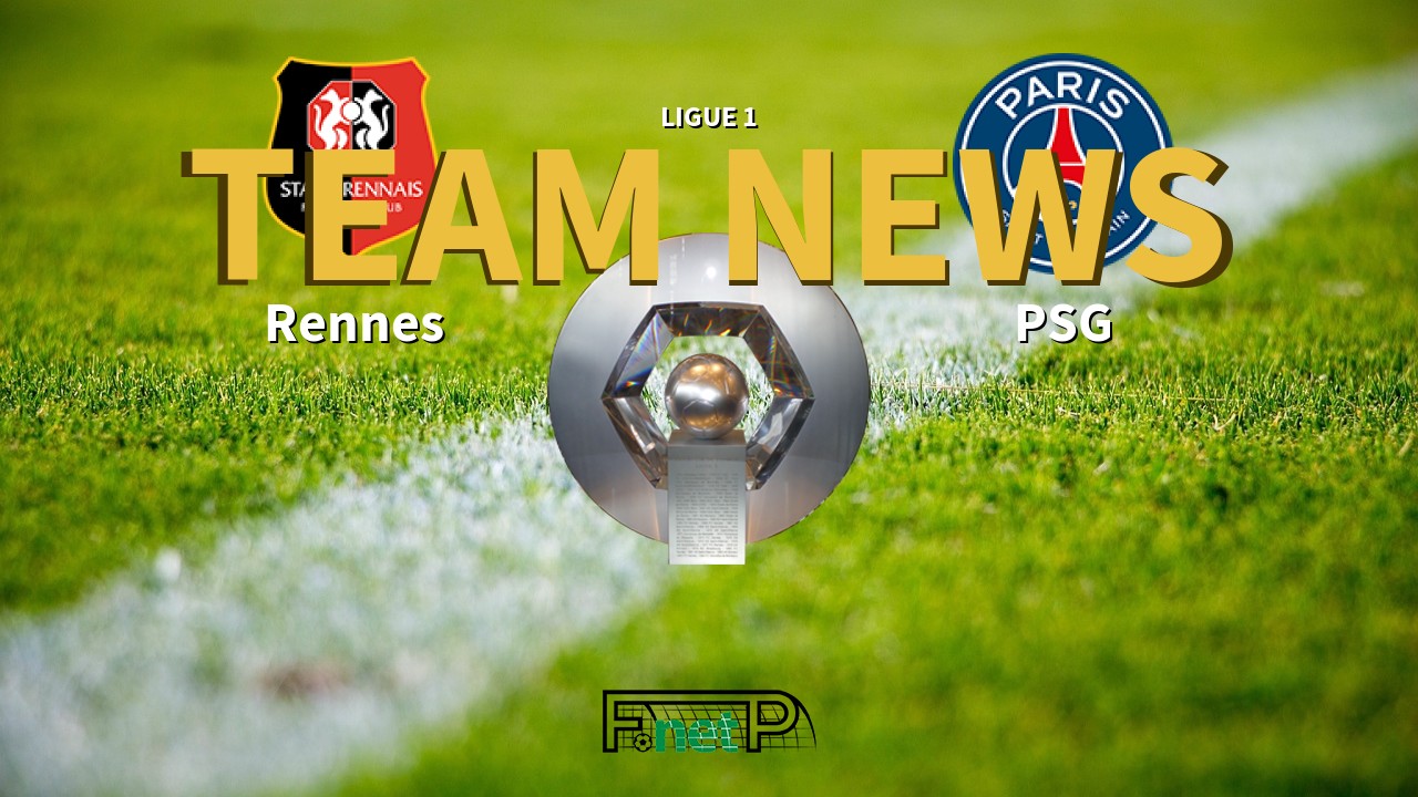 Ligue 1 News: Rennes vs PSG Confirmed Line-ups