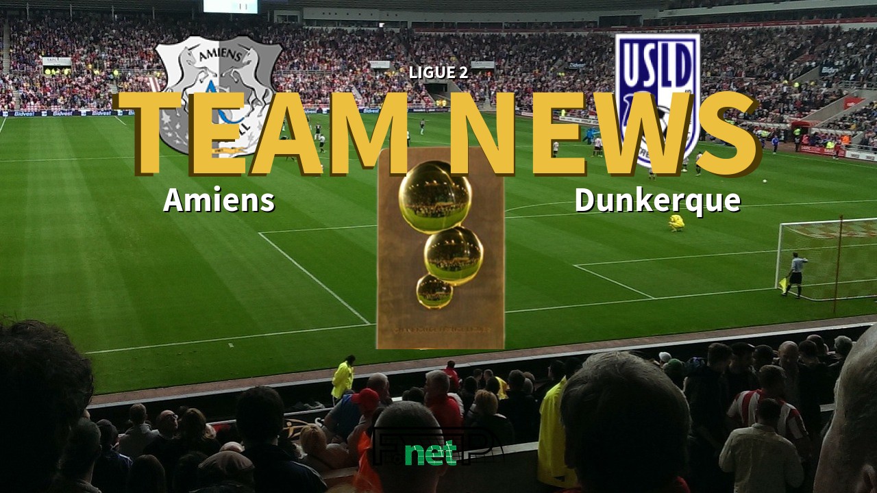 Ligue 2 News: Amiens vs USL Dunkerque Confirmed Line-ups