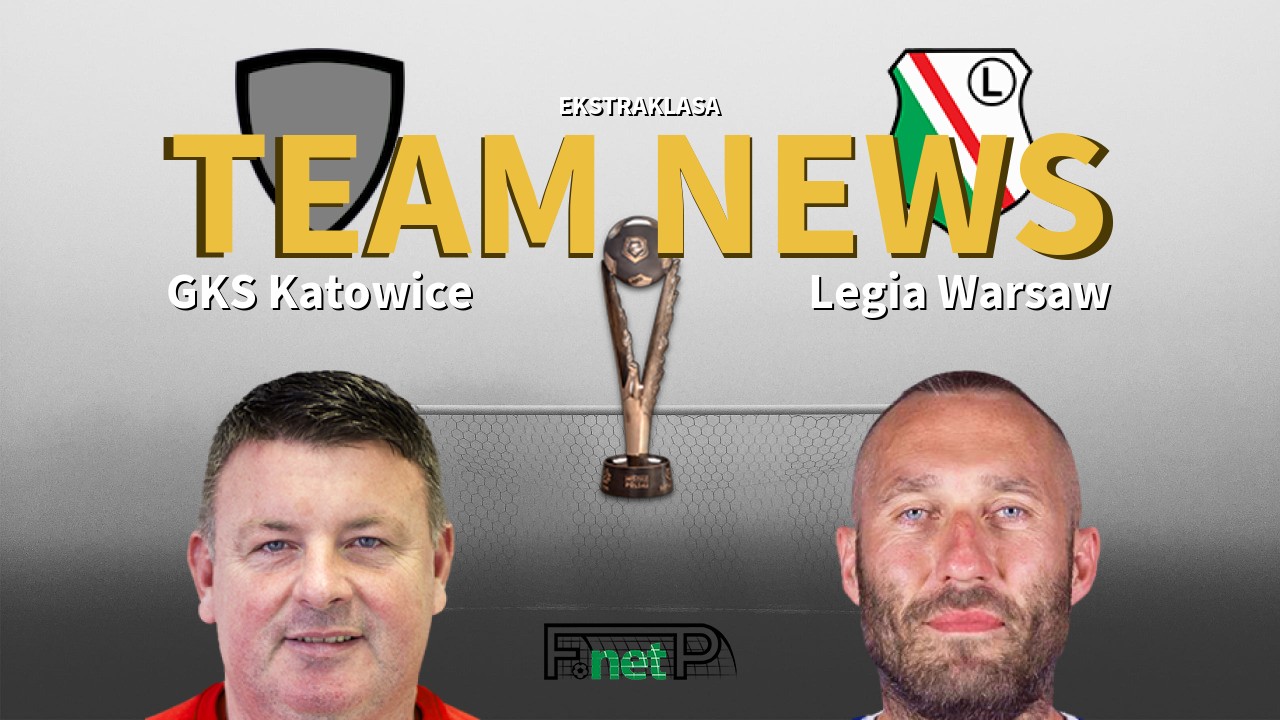 Ekstraklasa News: GKS Katowice vs Legia Warsaw Confirmed Line-ups