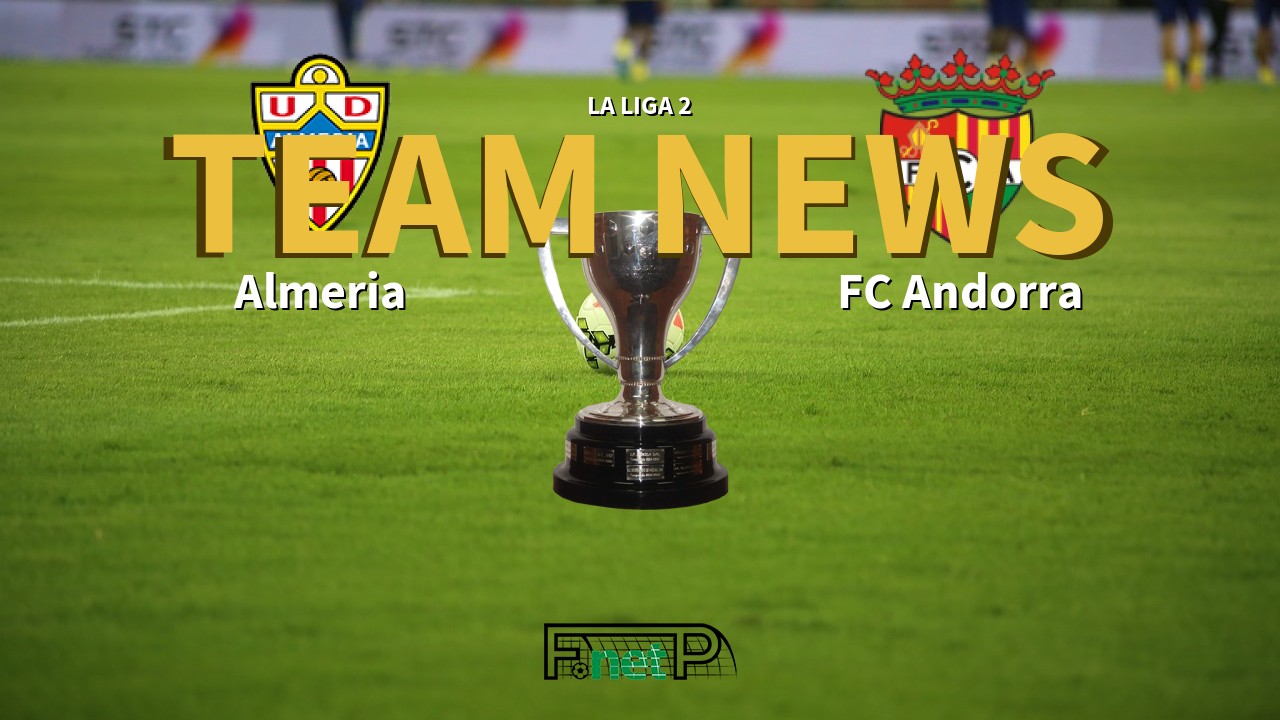 La Liga 2 News: UD Almería vs FC Andorra Confirmed Line-ups