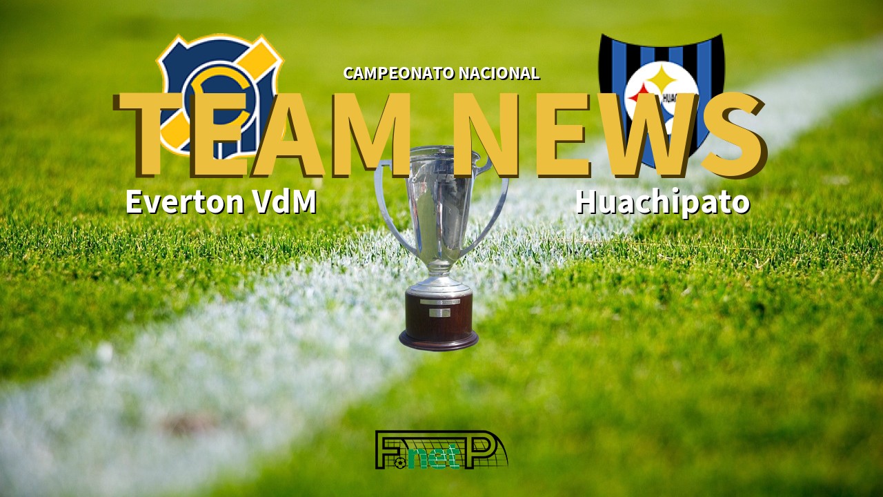 Campeonato Nacional News: Everton Viña del Mar vs Huachipato Confirmed Line-ups