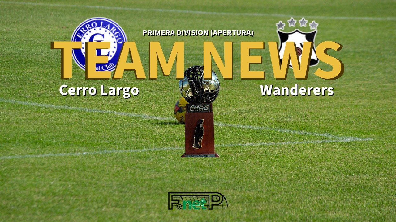 Primera Division (Apertura) News: Cerro Largo vs Montevideo Wanderers Confirmed Line-ups