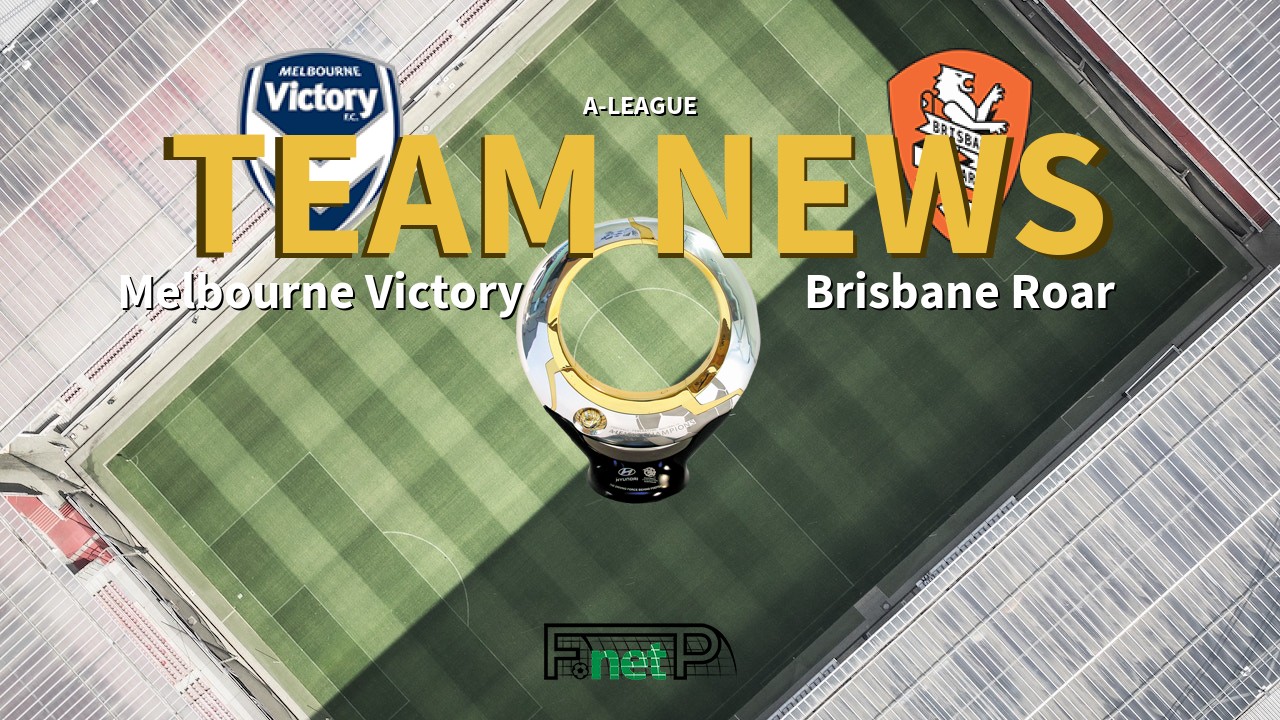 A-League News: Melbourne Victory vs Brisbane Roar Confirmed Line-ups