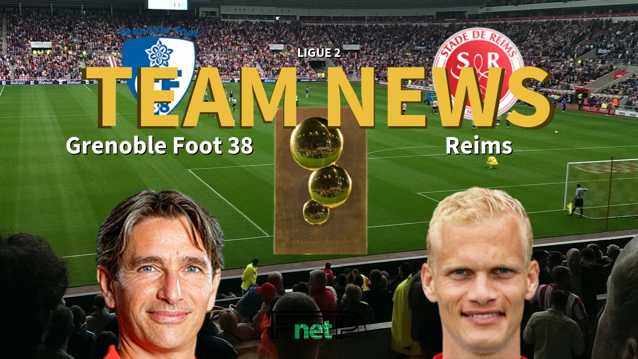 Ligue 2 News: Grenoble vs Reims Confirmed Line-ups