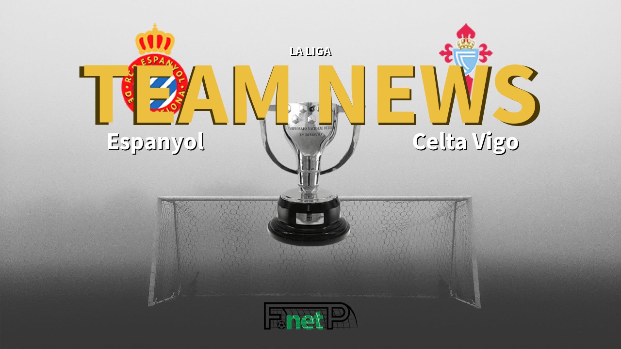 La Liga News: Espanyol vs Celta Vigo Confirmed Line-ups