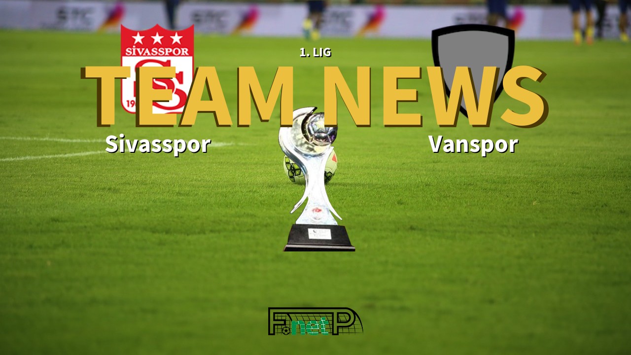 1. Lig News: Sivasspor vs Vanspor Confirmed Line-ups