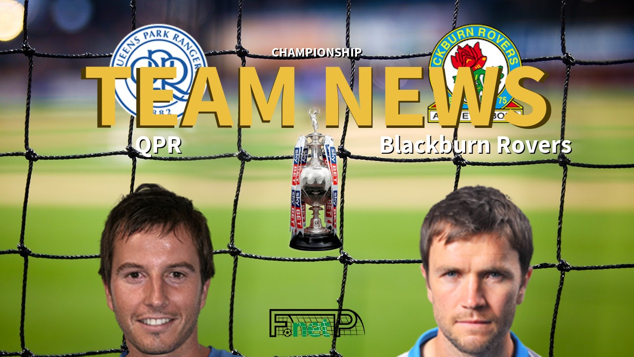 Championship News: QPR vs Blackburn Rovers Confirmed Line-ups