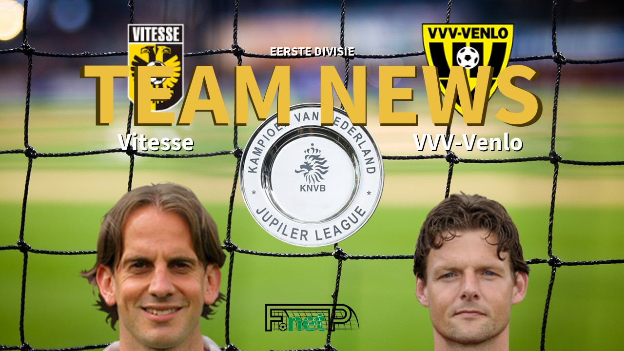 Eerste Divisie News: Vitesse vs VVV-Venlo Confirmed Line-ups