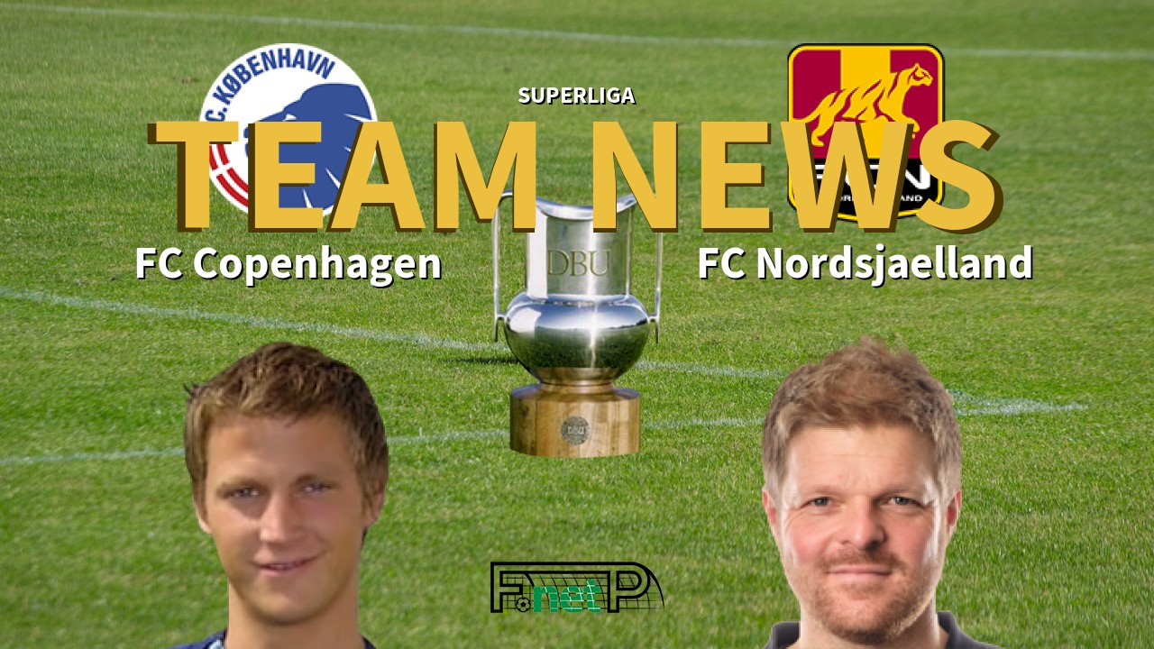 Superliga News: FC Copenhagen vs FC Nordsjælland Confirmed Line-ups