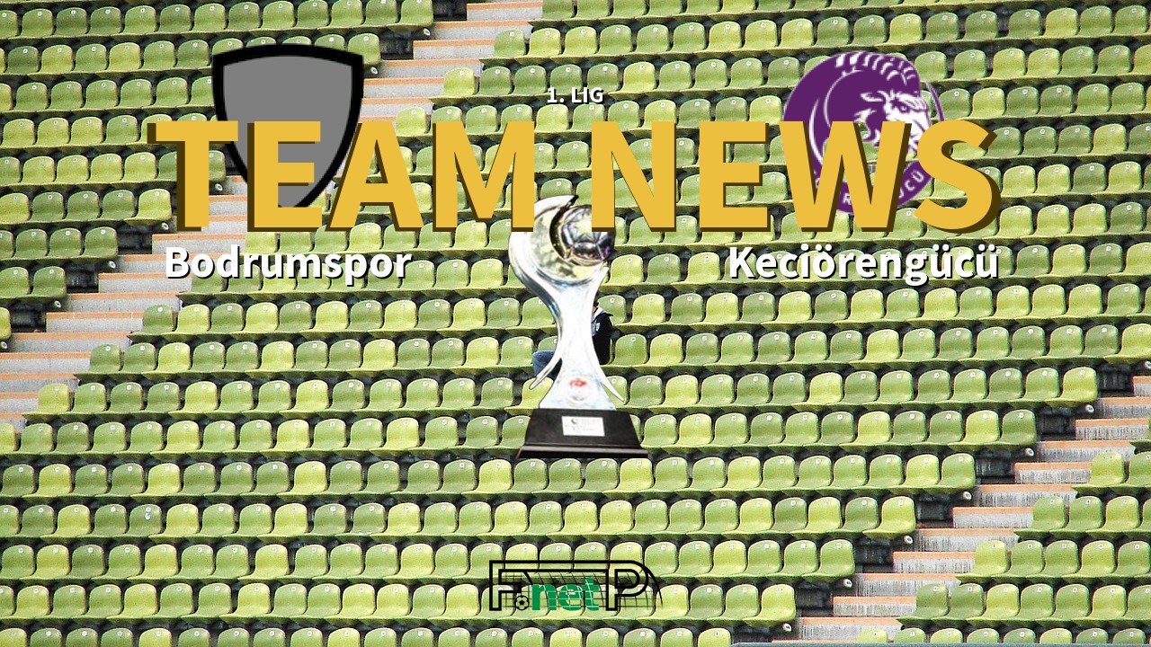 1. Lig News: Bodrumspor vs Keciörengücü Confirmed Line-ups