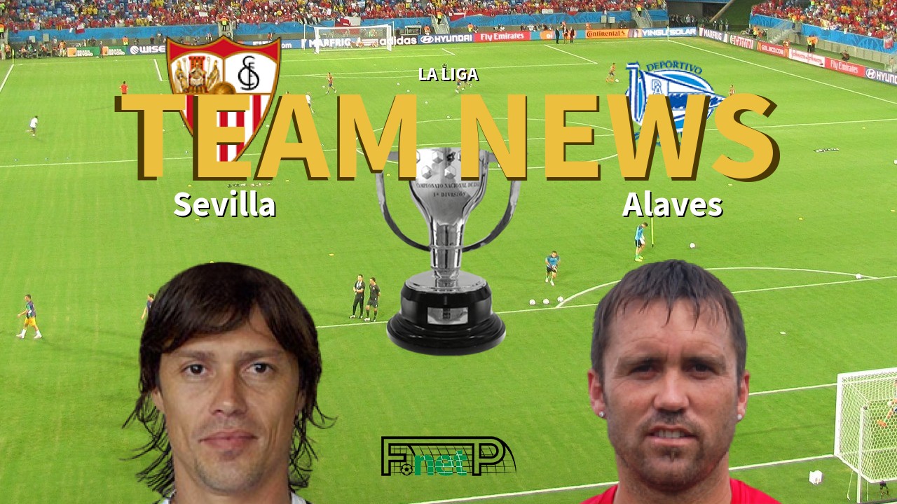 La Liga News: Sevilla vs Alaves Confirmed Line-ups