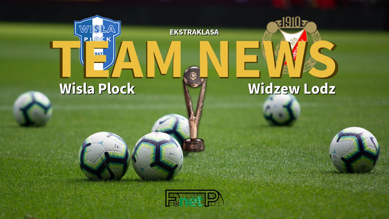 Ekstraklasa News: Wisla Plock vs Widzew Łódź Confirmed Line-ups