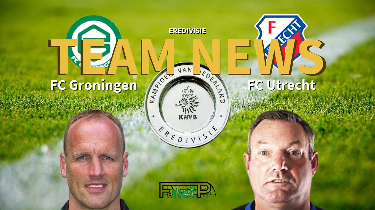Eredivisie News: FC Groningen vs FC Utrecht Confirmed Line-ups