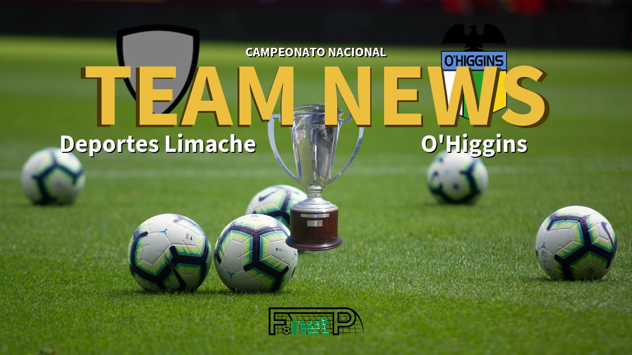 Campeonato Nacional News: Deportes Limache vs O'Higgins Confirmed Line-ups