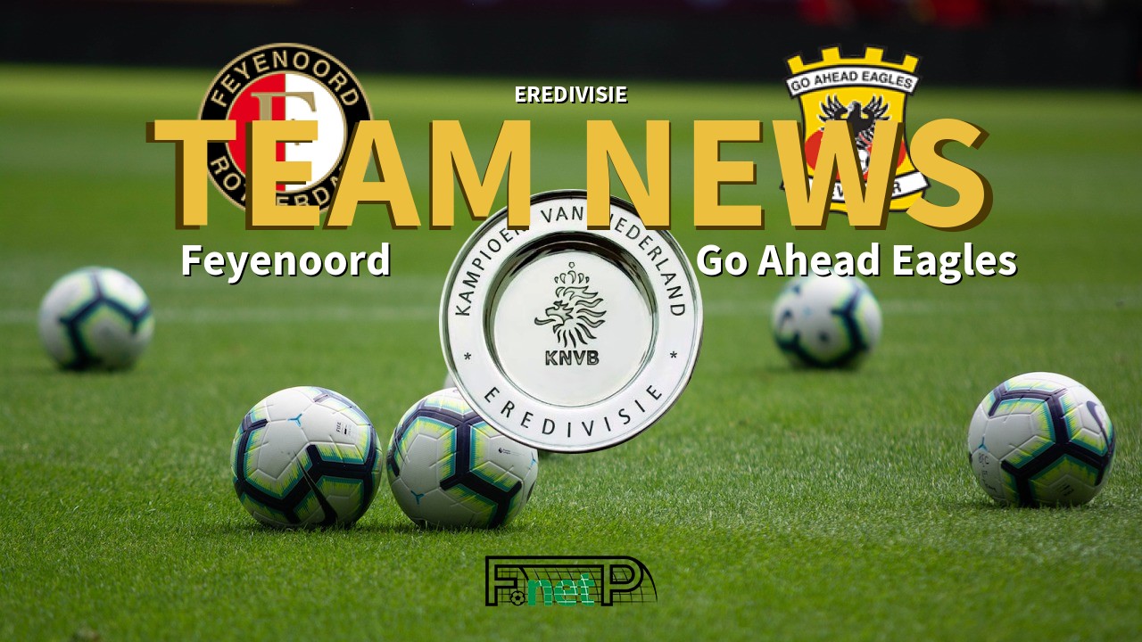 Eredivisie News: Feyenoord vs Go Ahead Eagles Confirmed Line-ups